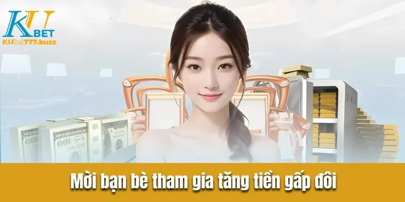Khuyến mãi Kubet777 | Khám phá những ưu đãi cực hời trong 2025 Mời bạn bè tham gia tăng tiền gấp đôi